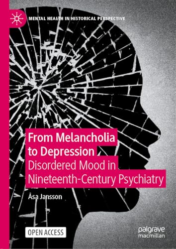 From Melancholia to Depression Disordered Mood in Nineteenth-Century Psychiatry [Hardcover]