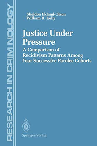 Justice Under Pressure A Comparison of Recidivism Patterns Among Four Successiv [Paperback]