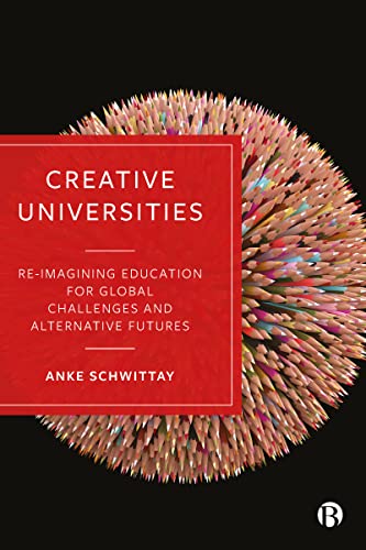 Creative Universities Reimagining Education for Global Challenges and Alternati [Paperback]