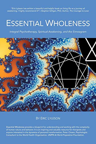 Essential Wholeness Integral Psychotherapy, Spiritual Awakening, And The Enneag [Paperback]
