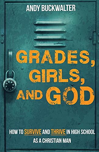 Grades, Girls, And God How To Survive And Thrive In High School As A Christian  [Paperback]