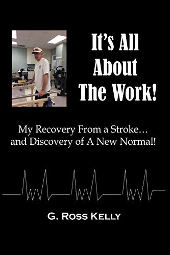 It's All About The Work My Recovery From A Stroke And Discovery Of A New Normal [Paperback]