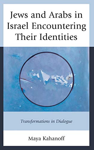 Jews and Arabs in Israel Encountering Their Identities Transformations in Dialo [Hardcover]
