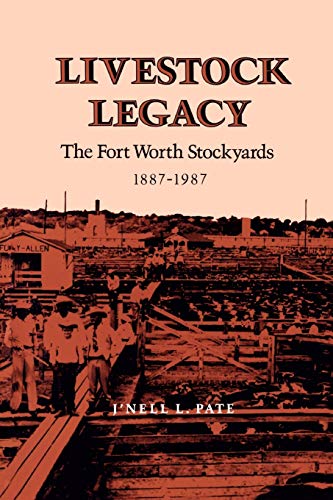 Livestock Legacy The Fort Worth Stockyards, 1887-1987 (centennial Series Of The [Paperback]