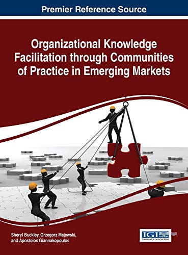 Organizational Knowledge Facilitation Through Communities Of Practice In Emergin [Hardcover]