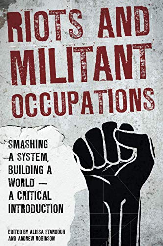 Riots and Militant Occupations Smashing a System, Building a World - A Critical [Paperback]
