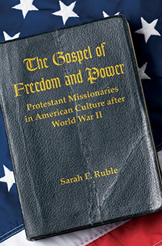 The Gospel Of Freedom And Power Protestant Missionaries In American Culture Aft [Paperback]
