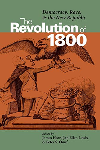 The Revolution Of 1800 Democracy, Race, And The New Republic (jeffersonian Amer [Paperback]