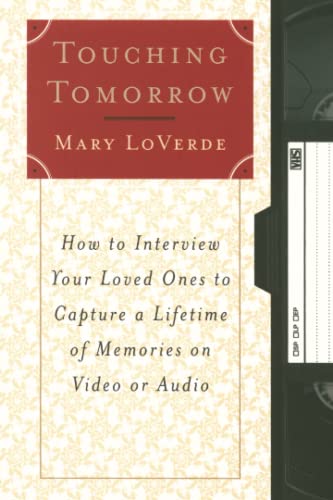 Touching Tomorrow How to Interview Your Loved Ones to Capture a Lifetime of Mem [Paperback]