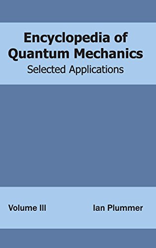 Encyclopedia Of Quantum Mechanics Volume 3 (selected Applications) [Hardcover]