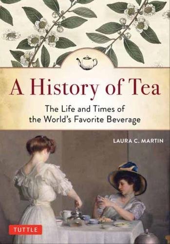A History of Tea The Life and Times of the World's Favorite Beverage [Paperback]