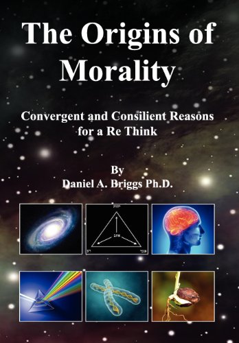 Origins of Morality  Convergent and Consilient Reasons for a Re Think [Hardcover]