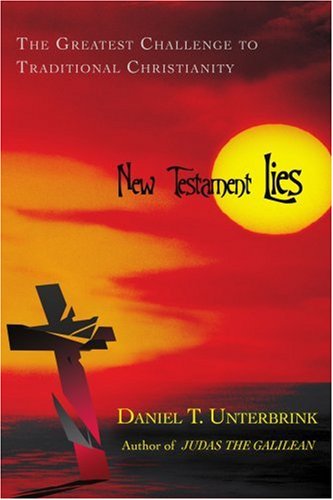 New Testament Lies The Greatest Challenge To Traditional Christianity [Paperback]