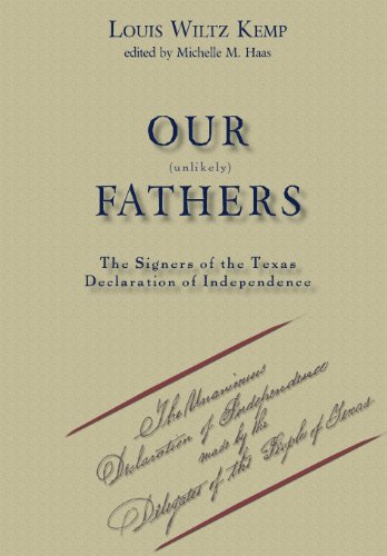 Our Unlikely Fathers The Signers Of The Texas Declaration Of Independence [Hardcover]