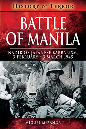 Battle of Manila Nadir of Japanese Barbarism, 3 February  3 March 1945 [Paperback]