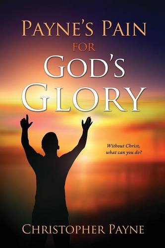 Payne's Pain For God's Glory [Paperback]