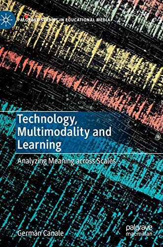 Technology, Multimodality and Learning Analyzing Meaning across Scales [Hardcover]