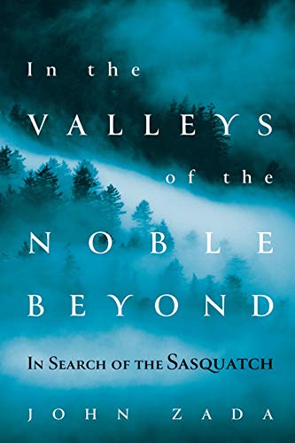 In the Valleys of the Noble Beyond In Search of the Sasquatch [Paperback]