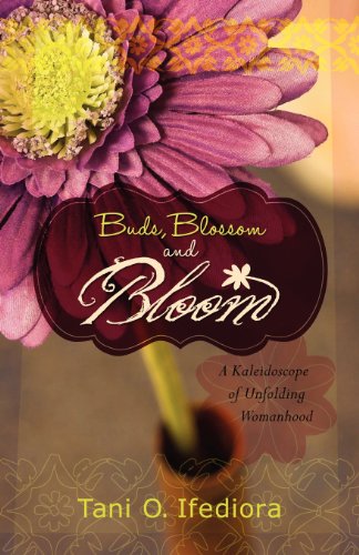 Buds, Blossoms and Bloom A Kaleidoscope of Unfolding Womanhood [Paperback]