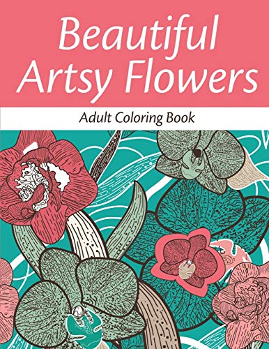 Beautiful Artsy Flowers (adult Coloring Book) [Paperback]