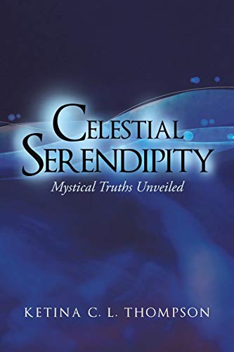 Celestial Serendipity  Mystical Truths Unveiled [Paperback]