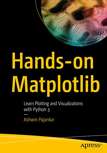 Hands-on Matplotlib Learn Plotting and Visualizations with Python 3 [Paperback]