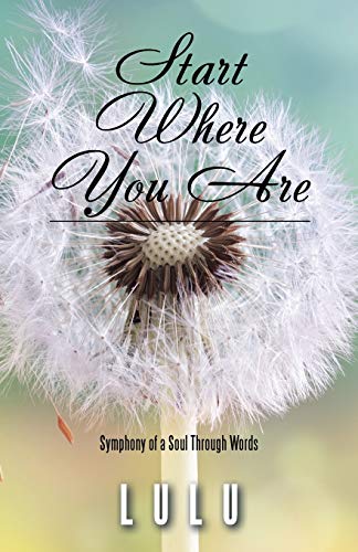 Start Where You Are Symphony Of A Soul Through Words [Paperback]