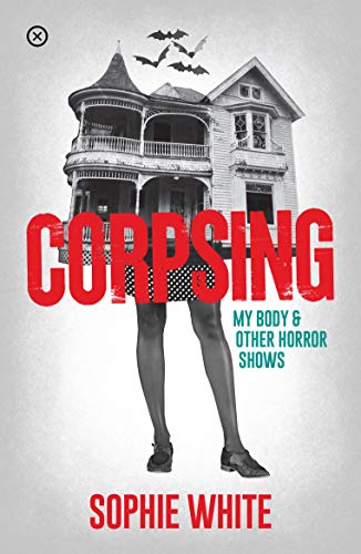 Corpsing My Body and other Horror Shows [Paperback]