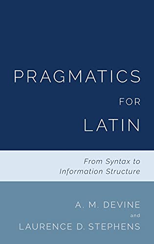 Pragmatics for Latin: From Syntax to Information Structure [Hardcover]