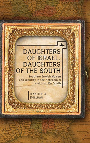 Daughters of Israel, Daughters of the South Southern Jewish Women and Identity  [Hardcover]