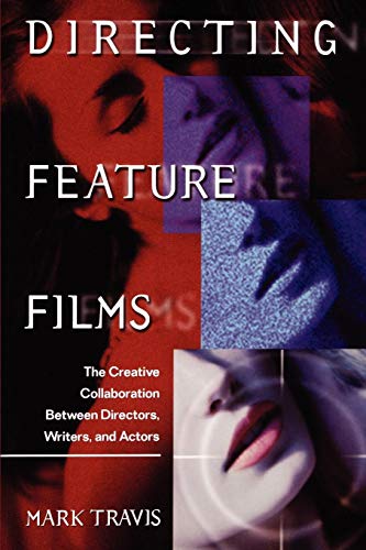 Directing Feature Films The Creative Collaborarion Between Director, Writers, a [Paperback]