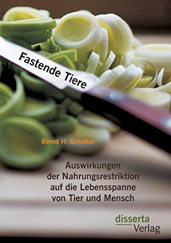 Fastende Tiere Auswirkungen Der Nahrungsrestriktion Auf Die Lebensspanne Von Ti [Paperback]