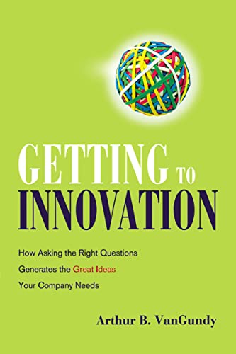 Getting to Innovation How Asking the Right Questions Generates the Great Ideas  [Paperback]