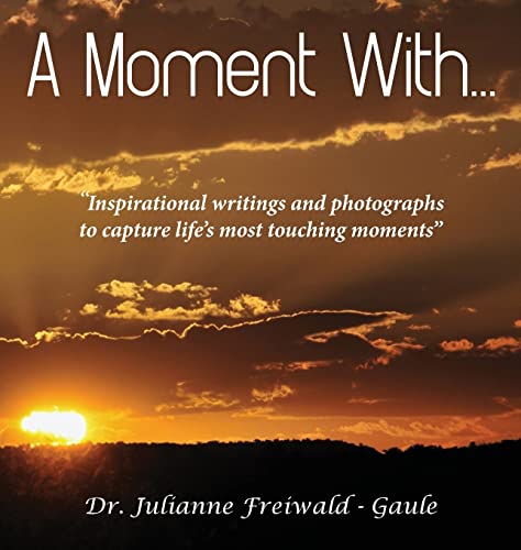 Moment With...  Inspirational Writings and Photographs to Capture Life's Most T [Hardcover]