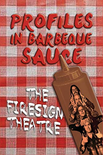 Profiles In Barbeque Sauce The Psychedelic Firesign Theatre On Stage - 1967-1972 [Hardcover]