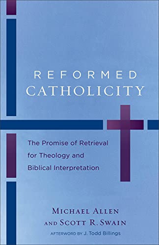 Reformed Catholicity The Promise Of Retrieval For Theology And Biblical Interpr [Paperback]
