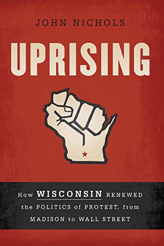 Uprising How Wisconsin Renewed the Politics of Protest, from Madison to Wall St [Paperback]