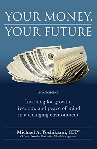 Your Money, Your Future  Investing for Growth, Freedom, and Peace of Mind in a  [Paperback]