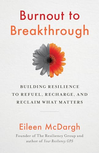 Burnout to Breakthrough Building Resilience to Refuel, Recharge, and Reclaim Wh [Paperback]