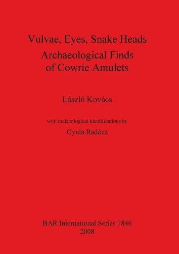 Vulvae, Eyes, Snake Heads  Archaeological Finds of Cowrie Amulets [Paperback]