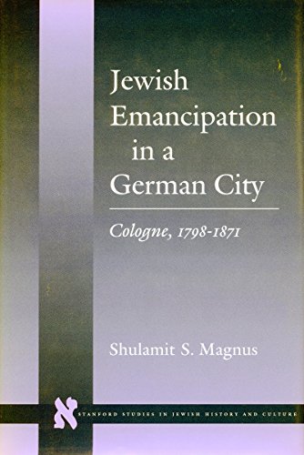 Jewish Emancipation in a German City Cologne, 1798-1871 [Hardcover]