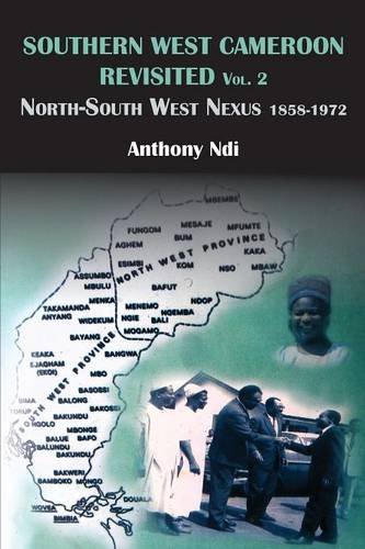 Southern West Cameroon Revisited Volume Two. North-South West Nexus 1858-1972 [Paperback]