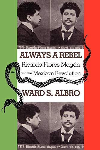 Always A Rebel Ricardo Flores Magon And The Mexican Revolution [Paperback]