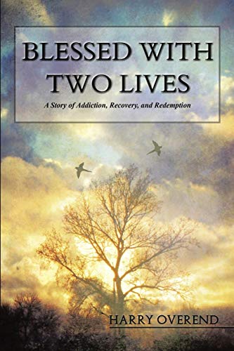 Blessed With Two Lives A Story Of Addiction, Recovery, And Redemption [Paperback]