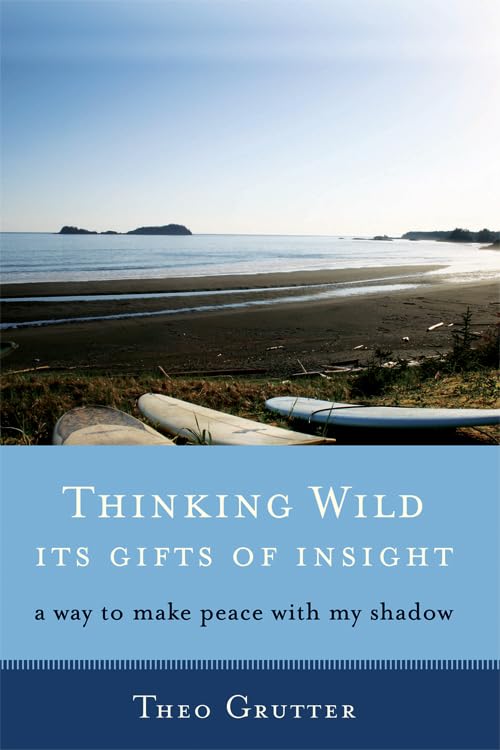 Thinking Wild, Its Gifts Of Insight A Way To Make Peace With My Shadow [Paperback]