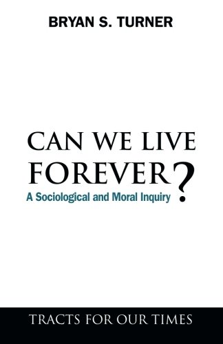 Can We Live Forever  A Sociological and Moral Inquiry [Paperback]