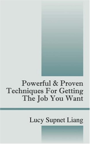 Powerful and Proven Techniques for Getting the Job You Want [Unknown]