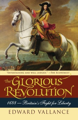 The Glorious Revolution 1688 Britain's Fight for Liberty [Paperback]
