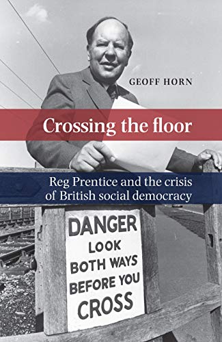 Crossing the floor Reg Prentice and the crisis of British social democracy [Hardcover]