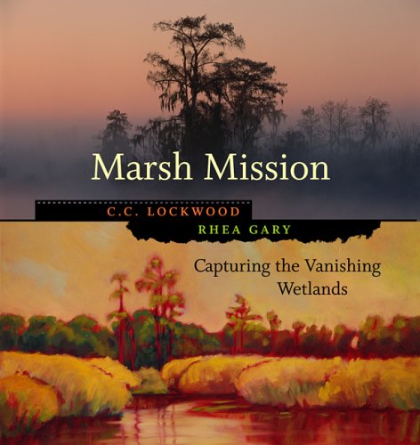 Marsh Mission Capturing the Vanishing Wetlands [Hardcover]